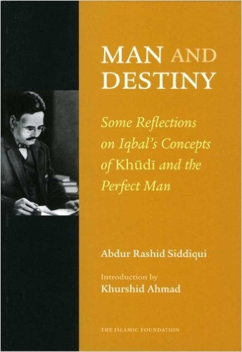 Man and Destiny: Some Reflections on Iqbal's Concept of Khudi and the Perfect Man